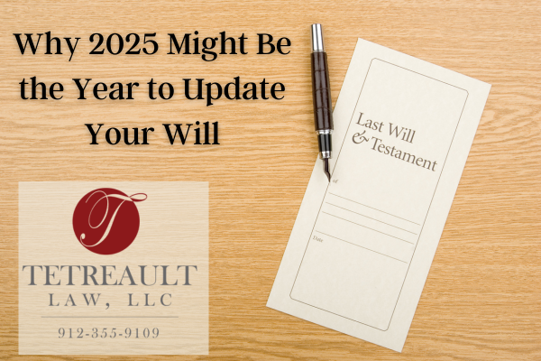 Why 2025 Might Be the Year to Update Your Will: A Look at Recent Legal Changes